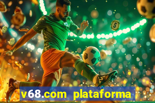 v68.com plataforma de jogos